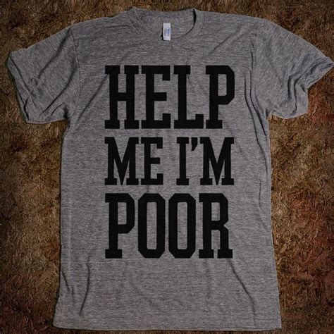 Help Me Im Poor T Shirt Slang Shirts Cool T Shirts Shirts