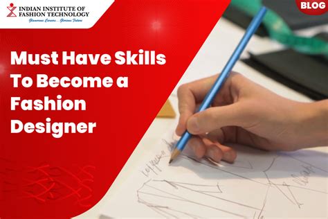 Must Have Skills To Be A Fashion Designer Iift Blog