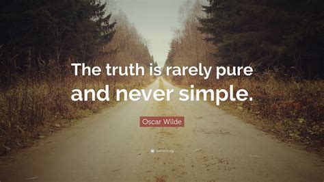 Oscar Wilde Quote “the Truth Is Rarely Pure And Never Simple” 18