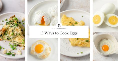 13 Ways To Cook Eggs Elizabeth Rider
