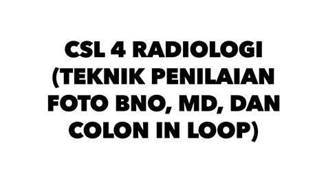 Csl 4 Radiologi Teknik Penilaian Foto Bno Md Dan Colon In Loop