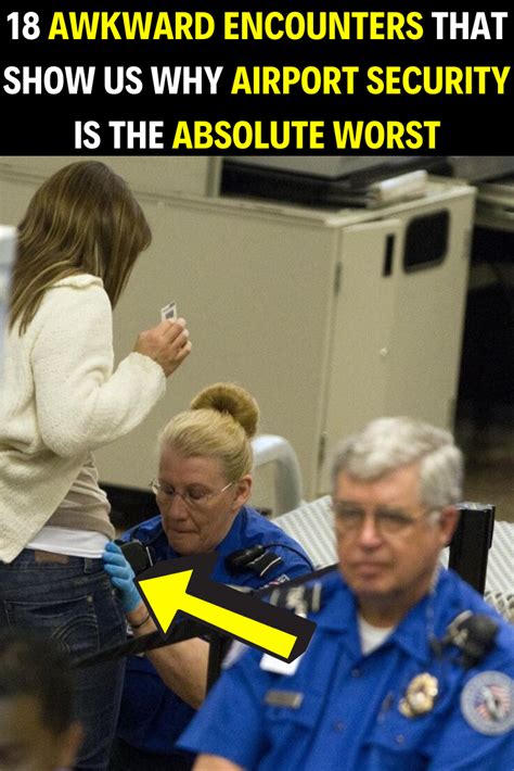 Awkward Encounters That Show Us Why Airport Security Is The Absolute Worst Words