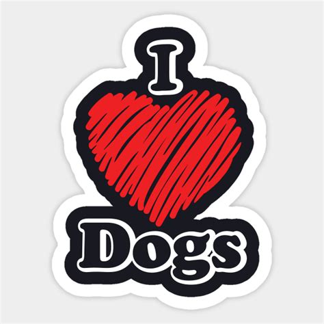 I Love Dogs Dog Sticker Teepublic