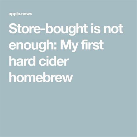 The Text Reads Store Bought Is Not Enough My First Hard Cider Homebrew