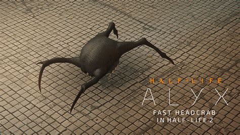 Half Life Alyx Fast Headcrab In Half Life 2 Half Life 2 Mods