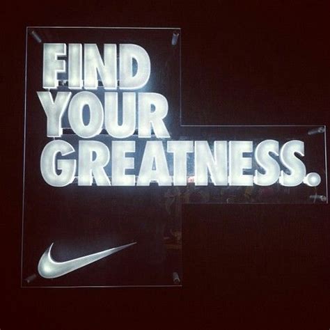 Find Your Greatness Love Nikes Latest Slogan Nike Motivation Quotes