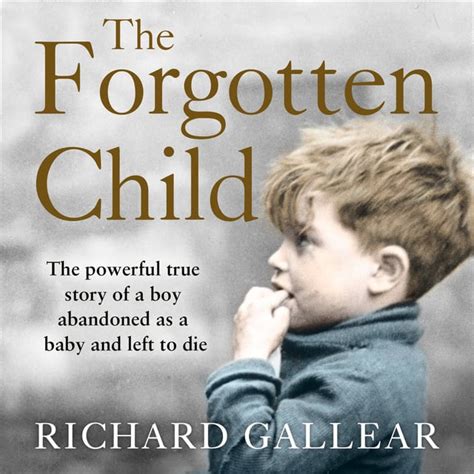The Forgotten Child The Powerful True Story Of A Boy Abandoned As A