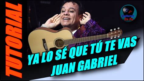 Cómo Tocar Ya Lo SÉ Que TÚ Te Vas En Guitarra Juan Gabriel