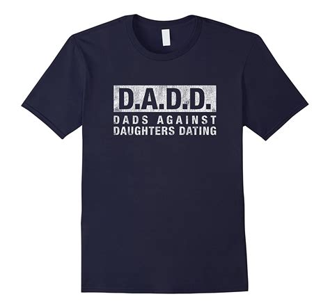 Dadd Dads Against Daughters Dating T Shirt Dad Funny Saying 4lvs