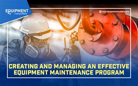 Creating And Managing An Effective Equipment Maintenance Program