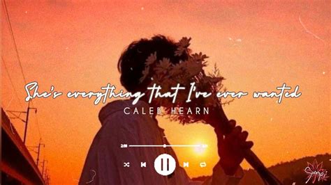Shes Everything That Ive Ever Wanted Caleb Hearn Lyrics Youtube