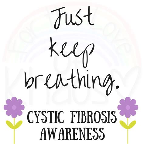 Just Keep Breathing Cystic Fibrosis Awareness Cf Sayings Cf Quotes