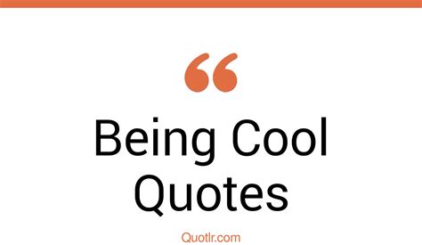 45 Practical Being Cool Quotes That Will Unlock Your True Potential