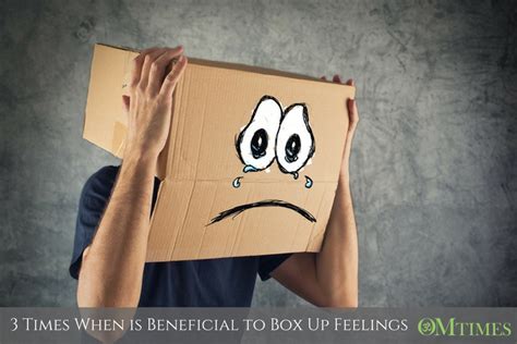 3 Times When It Is Beneficial To Box Up Feelings Omtimes Magazine