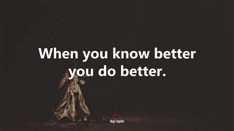 607840 When You Know Better You Do Better Maya Angelou Quote Rare