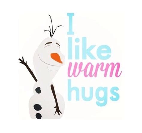 Hi Im Olaf And I Like Warm Hugs Warm Hug Olaf The Snowman Hug