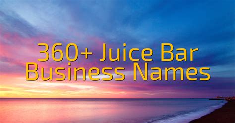 360 Juice Bar Business Names Cool Name Finds