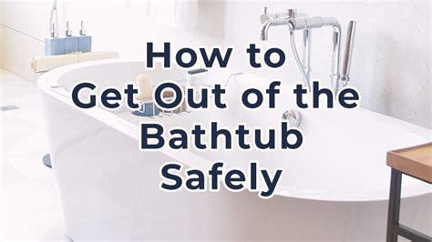 How To Get Out Of The Bathtub Safely A Step By Step Guide Dailyhomesafety