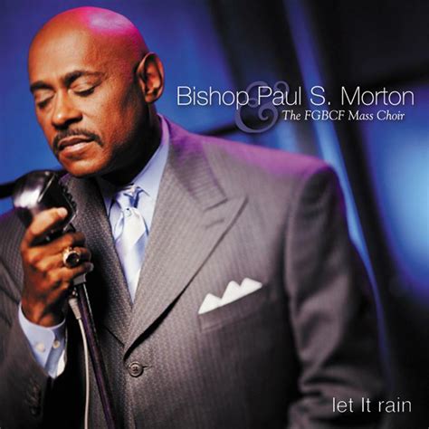 Bishop Paul S Morton Sr Bishop Paul Morton Let It Rain Iheart
