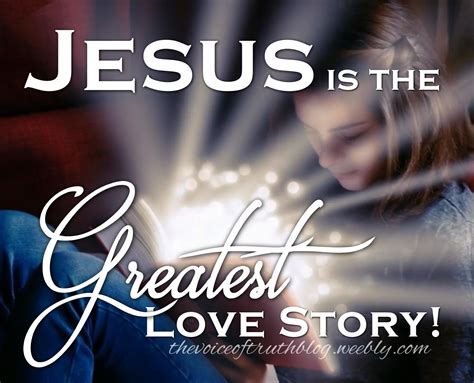 Jesus Is The Greatest Love Story Ever Told His Love And His Word Are