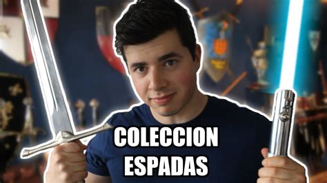 Mi ColecciÓn De Espadas Carlos Te Youtube