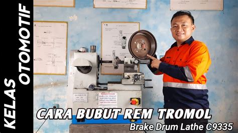 Cara Bubut Rem Tromol Menggunakan Brake Drum Lathe C9335 Repair Drum