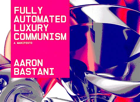 What The World Needs Is Fully Automated Luxury Communism By Ben