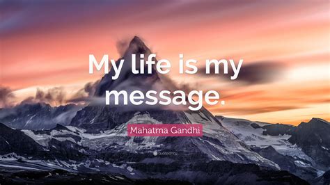 Mahatma Gandhi Quote My Life Is My Message 20 Wallpapers Quotefancy