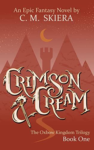 Crimson Cream The Oxbow Kingdom Trilogy Book Ebook Skiera C M Amazon Co Uk Kindle Store