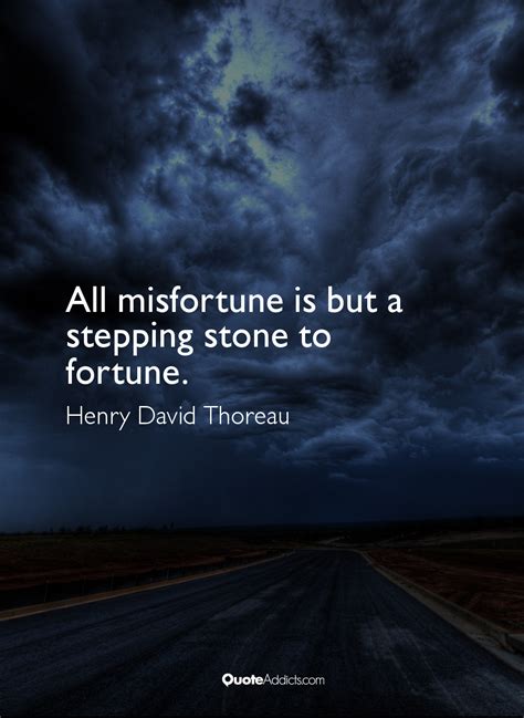 All Misfortune Is But A Stepping Stone To Fortune Henry David