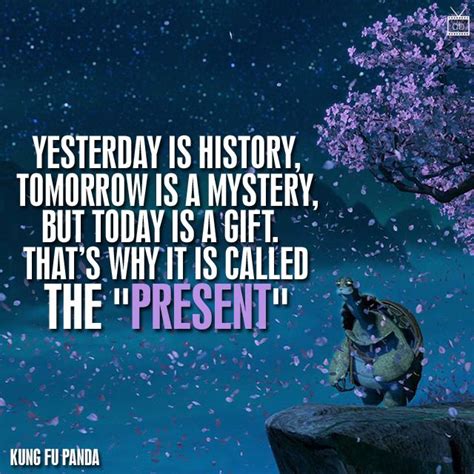 Master oogway quotes today is a gift. Yesterday is history, tomorrow is a mystery, but today is ...