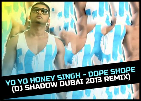 Yo Yo Honey Singh Dope Shope Dj Shadow Dubai 2013 Remix Downloads4djs