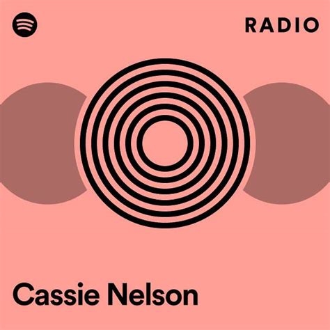 Cassie Nelson Radio Playlist By Spotify Spotify