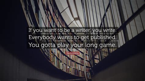 Paul Harding Quote If You Want To Be A Writer You Write Everybody