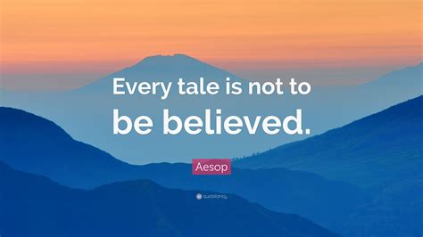 Aesop Quote Every Tale Is Not To Be Believed