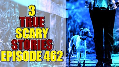 3 True Scary Stories Episode 462 Youtube