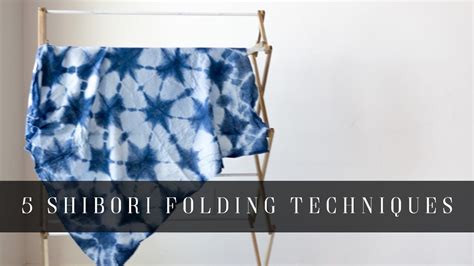 5 Shibori Folding Techniques Tie Dye Folding Techniques Shibori