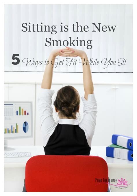 Sitting Is The New Smoking 5 Ways To Get Fit While You Sit Pink