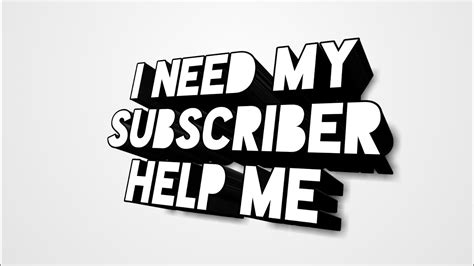 i need my subcriber help me youtube