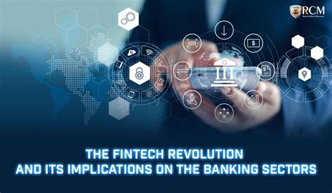 The Fintech Revolution And Its Implications On The Banking Sectors