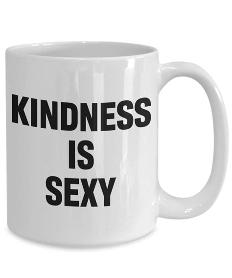 Kindness Is Sexy Funny Motivational Feel Good Quote Ceramic Etsy