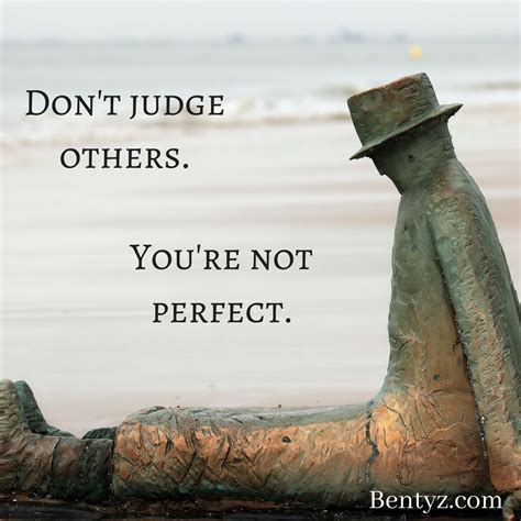 Dont Judge Others Judging Others Done Quotes Perfection Quotes
