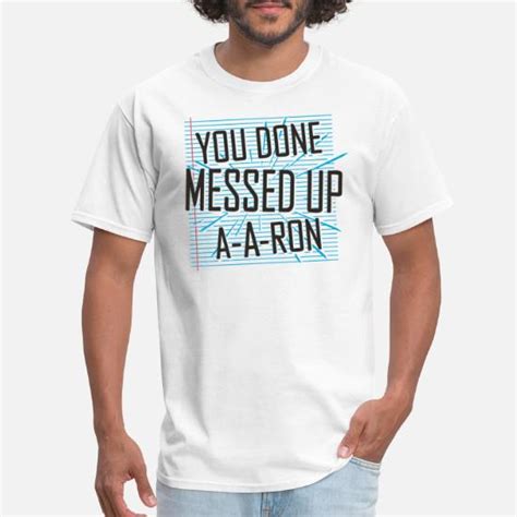 You Done Messed Up A A Ron Mens T Shirt Spreadshirt