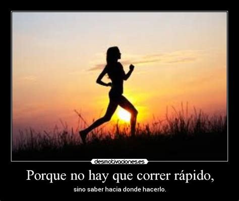 Porque No Hay Que Correr Rápido Desmotivaciones