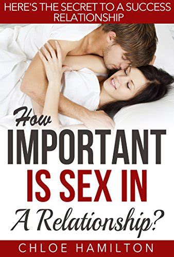 How Important Is Sex In A Relationship Heres The Secret To A Success