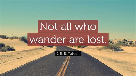 J R R Tolkien Quote “not All Who Wander Are Lost” 21 Wallpapers