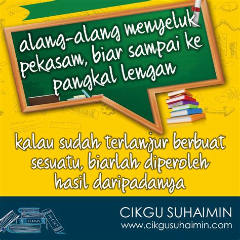 Semoga segala ilmu yang di beri kekal tersemat dalam meneruskan perjuangan. Maksud Peribahasa Alang Alang Menyeluk Pekasam Biar Sampai ...