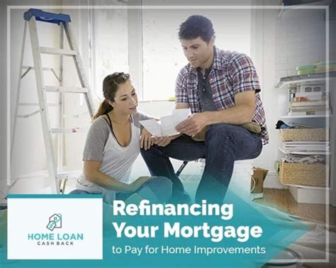 Refinancing Your Mortgage To Pay For Improvements Home Loan Cash Back