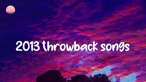 Songs That Bring You Back To 2013 Its Throwback Youtube
