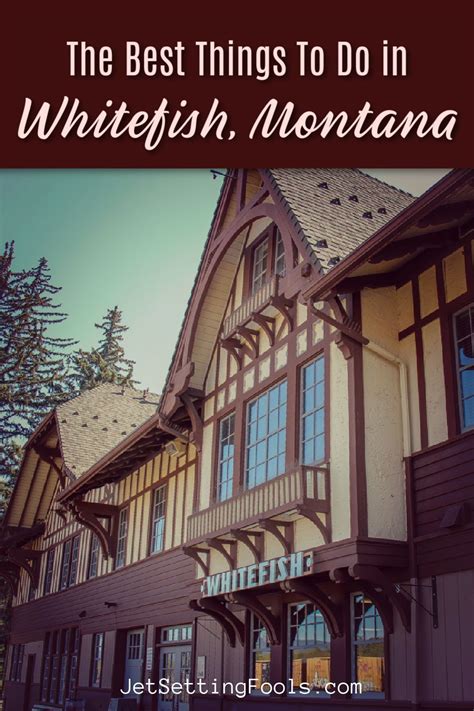 5 Essential Things To Do In Whitefish Montana Jetsetting Fools